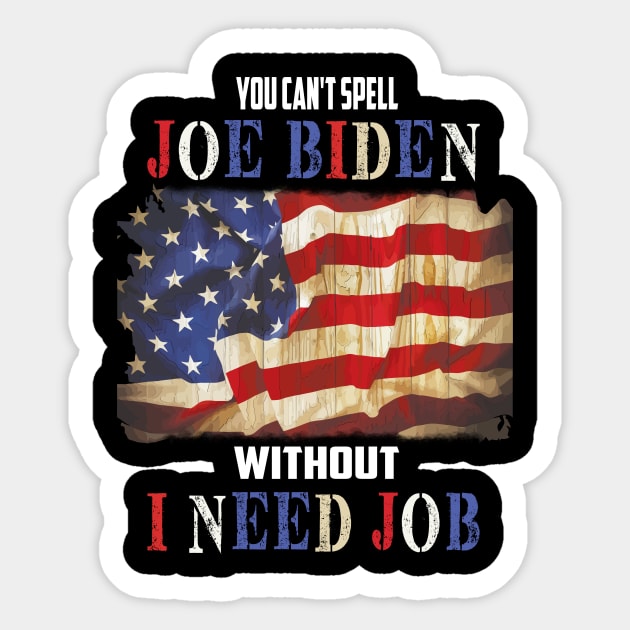 You cant spell "Joe Biden" without "I need job" Funny Anti Biden gift Sticker by DODG99